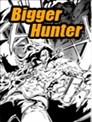 Bigger Hunter